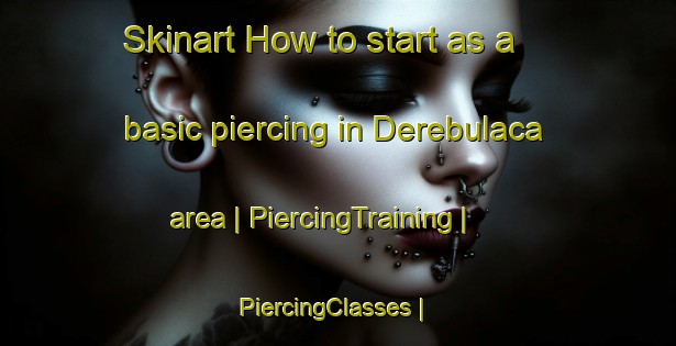 Skinart How to start as a basic piercing in Derebulaca area | PiercingTraining | PiercingClasses | SkinartTraining-Turkey